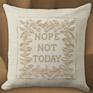 Nope Not Today - Funny Faux Stitch 3d Embroidered Cushion
