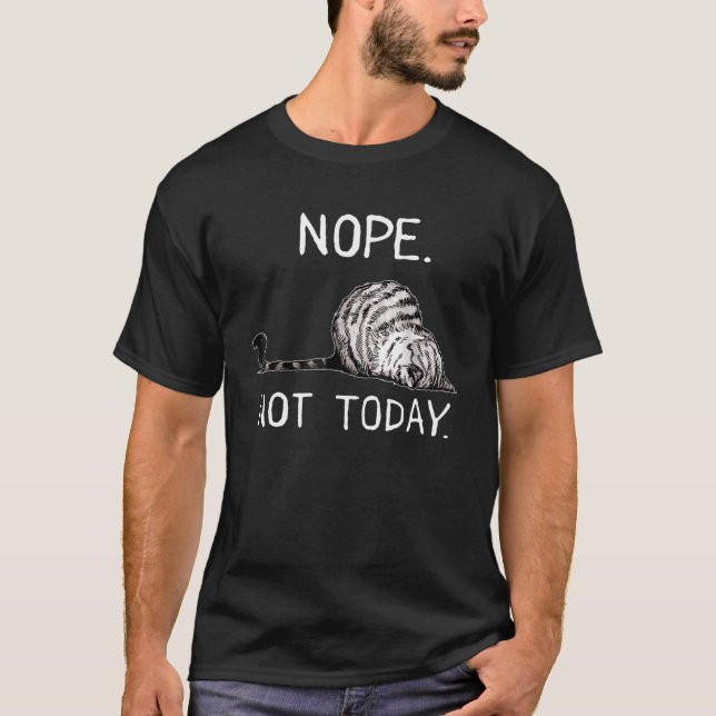 Nope Not Today Funny Lazy Cat T-Shirt (Front)