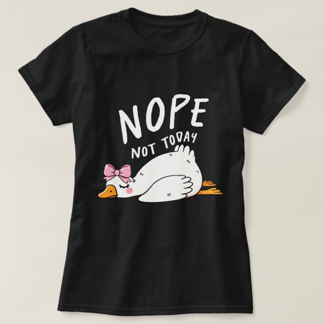 Nope Not Today – Funny Lazy Duck with Bow T-Shirt (Design Front)