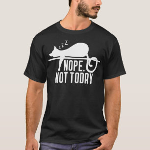 Nope Not Today Funny Lazy Kitten Lover Gift T-Shirt