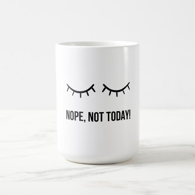 Nope, Not Today! – Funny Lazy Mood Coffee Mug (Center)