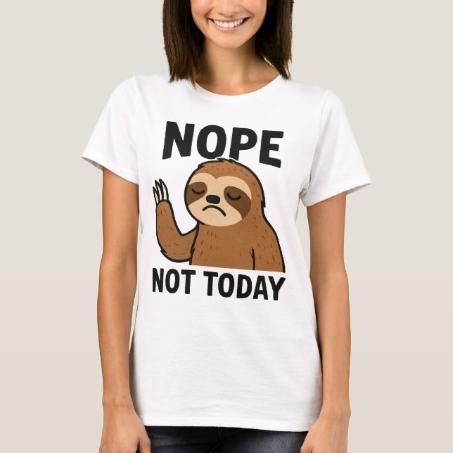 Nope Not Today – Funny Lazy Sloth Graphic Tee (Front)