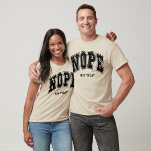 Nope Not Today Funny Sarcastic Anti-Motivation  T-Shirt