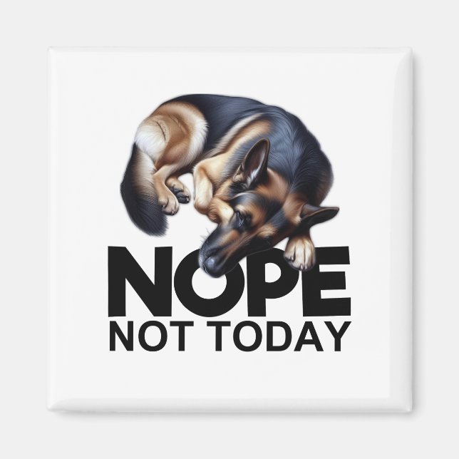 Nope Not Today German Shepherd Magnet (Front)