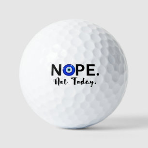 NOPE. NOT TODAY   GOLF BALLS