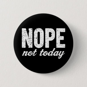 Nope Not Today Grunge Effect 6 Cm Round Badge