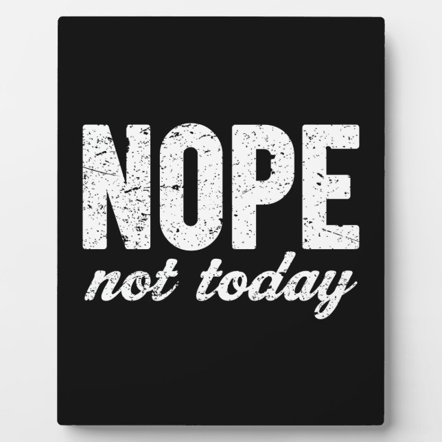 Nope Not Today Grunge Effect Plaque (Front)