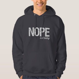 Nope not today hoodie