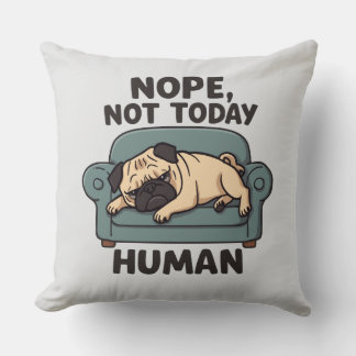 Nope Not Today Human Throw Pillow – Funny Lazy Pug