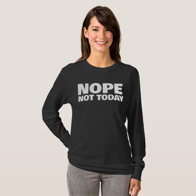 NOPE NOT TODAY LADIES T-SHIRTS (Front Full)