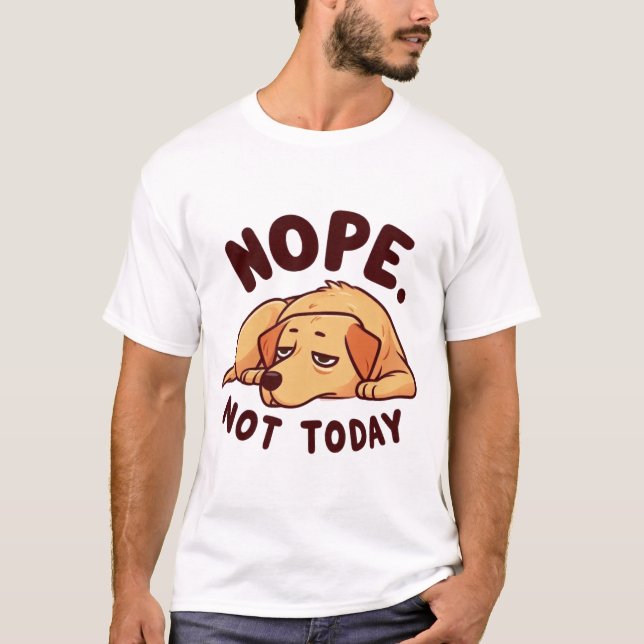 Nope. Not Today Lazy Dog Cartoon T-Shirt (Front)