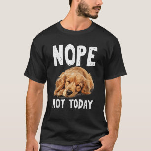 NOPE NOT TODAY Lazy Dog Funny Golden Retriever T-Shirt