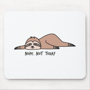 Nope. Not today, lazy sloth Mouse Mat