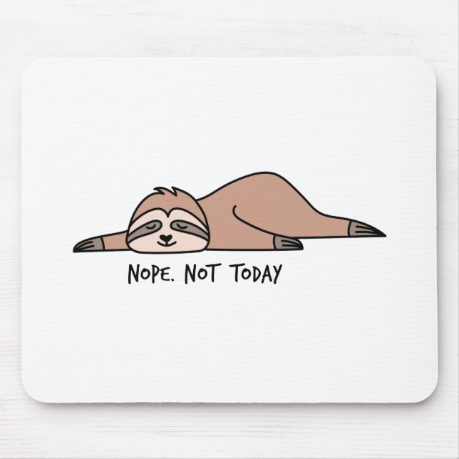 Nope. Not today, lazy sloth Mouse Mat (Front)
