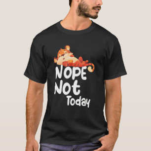 Nope Not Today Lazy Tiger Animal T-Shirt