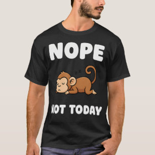 Nope Not Today Monkey Sleep Funny Jungle Animals T-Shirt