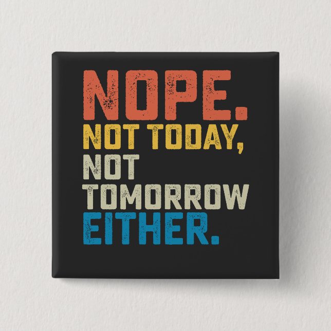 Nope Not Today Not Tomorrow Either 15 Cm Square Badge (Front)