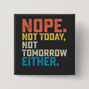 Nope Not Today Not Tomorrow Either 15 Cm Square Badge