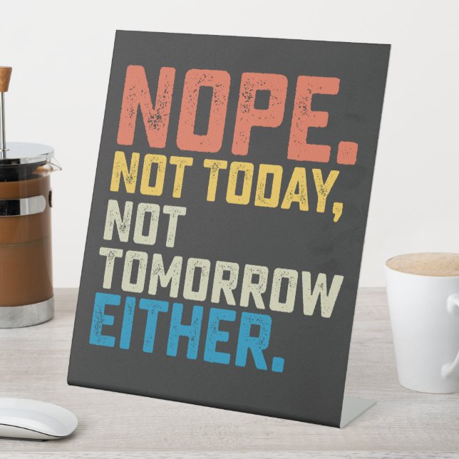 Nope Not Today Not Tomorrow Either Pedestal Sign (In SItu)