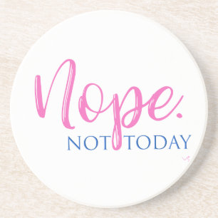 Nope. Not Today - Novelty Slogan Cool Fun Coaster