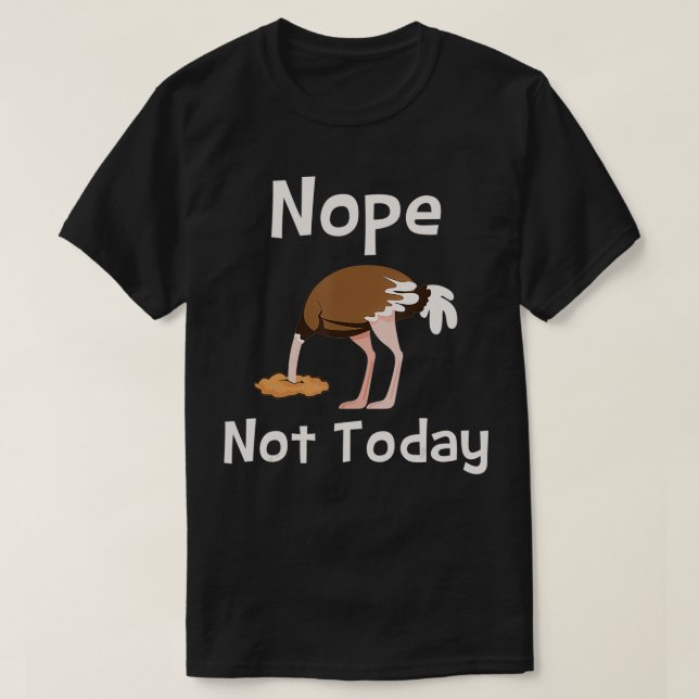 Nope Not Today  Ostrich Farmer Zookeeper Safari Lo T-Shirt (Design Front)