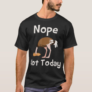 Nope Not Today  Ostrich Farmer Zookeeper Safari Lo T-Shirt