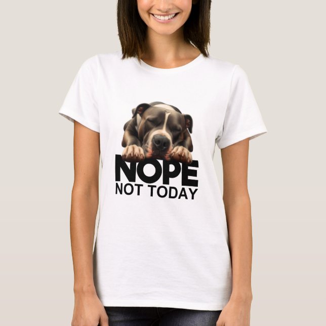 Nope Not Today Pitbull T-Shirt (Front)