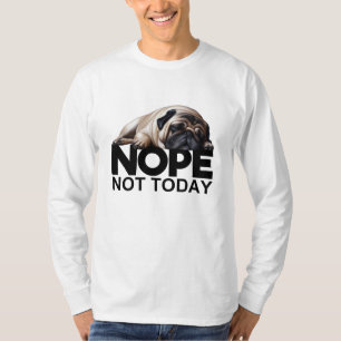 Nope Not Today Pug T-Shirt