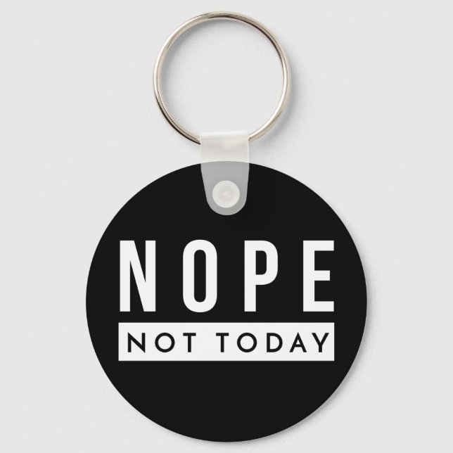 NOPE Not Today Quote Trendy Humor Key Ring (Front)