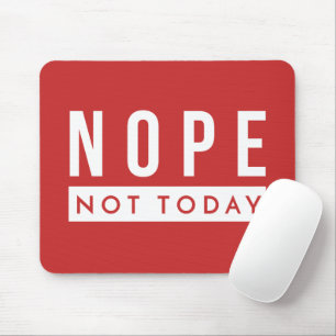 NOPE Not Today Quote Trendy Humor Mouse Mat