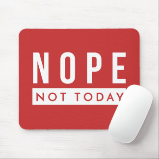 NOPE Not Today Quote Trendy Humor Mouse Mat