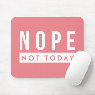 NOPE Not Today Quote Trendy Humor Mouse Mat