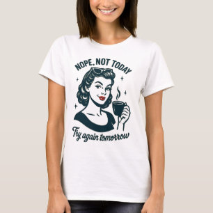 Nope Not Today Retro Coffee Quote T-Shirt