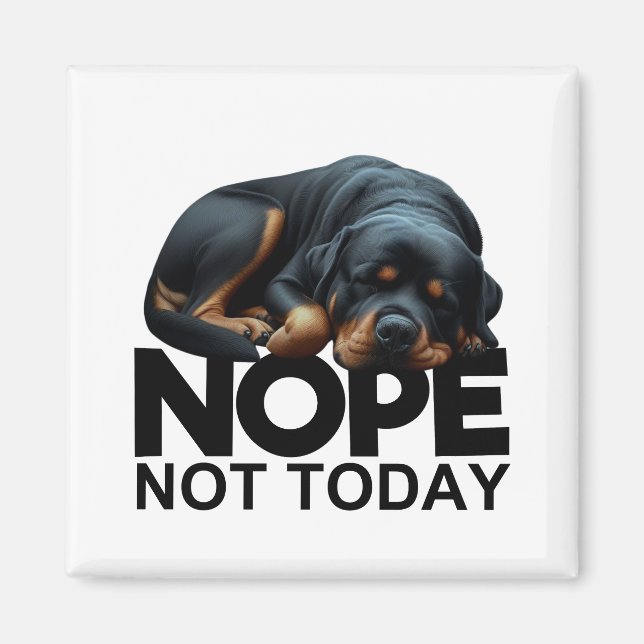 Nope Not Today Rottweiler Magnet (Front)