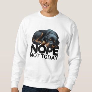 Nope Not Today Rottweiler Sweatshirt
