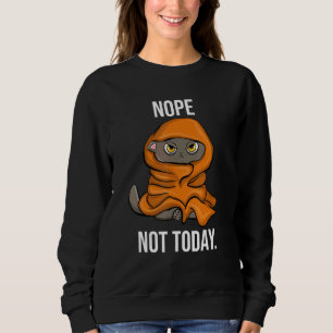 Nope Not Today Sarcastic Sleeping Cat Sweatshirt