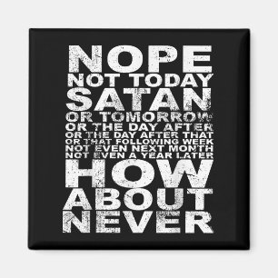 Nope Not Today Satan Never Funny And Inspirational Magnet