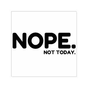 NOPE NOT TODAY SELF-INKING STAMP