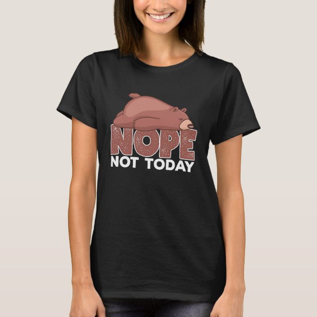 Nope Not Today Sleeping Grizzly Bear Animal T-Shirt (Front)