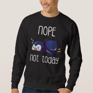 Nope Not Today Sleeping Penguin Cute Sleep Nap Lat Sweatshirt