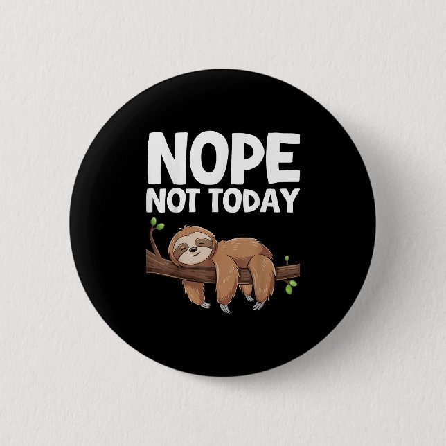 Nope Not Today Sloth  6 Cm Round Badge (Front)