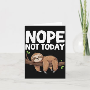 Nope Not Today Sloth  Card