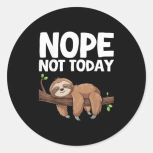 Nope Not Today Sloth  Classic Round Sticker