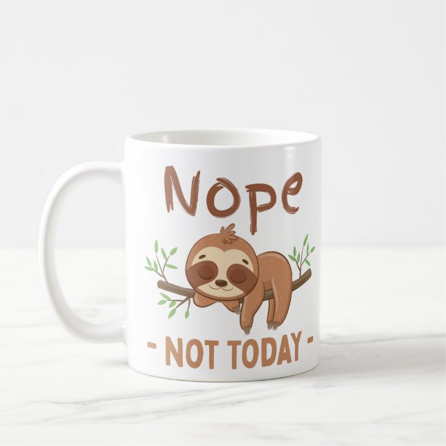 Nope, Not Today Sloth , Funny  Coffee Mug (Left)
