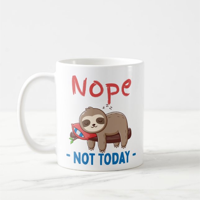 Nope, Not Today Sloth , Funny Coffee Mug (Left)
