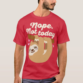 Nope Not Today Sloth T-Shirt
