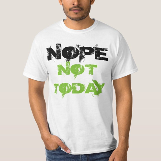 "Nope Not Today" t-shirt (Front)