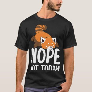Nope Not Today  Women Men Red Panda Cute Lazy Anim T-Shirt