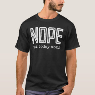 NOPE not today world vintage retro typography T-Shirt