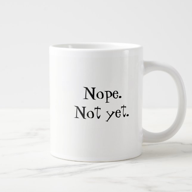 Nope. Not Yet. Coffee Mug (Right)